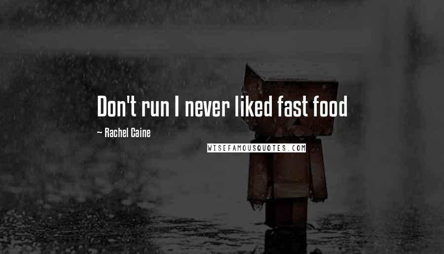 Rachel Caine Quotes: Don't run I never liked fast food