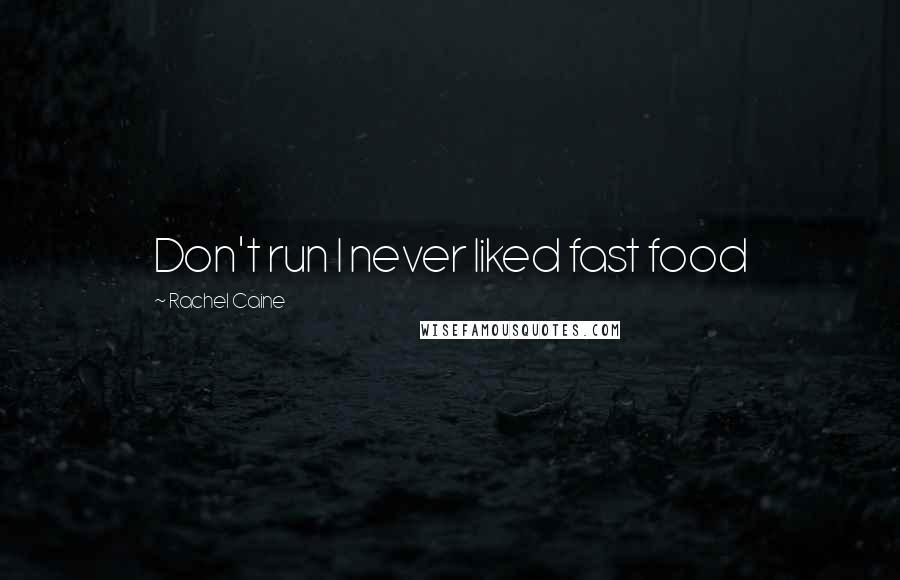 Rachel Caine Quotes: Don't run I never liked fast food