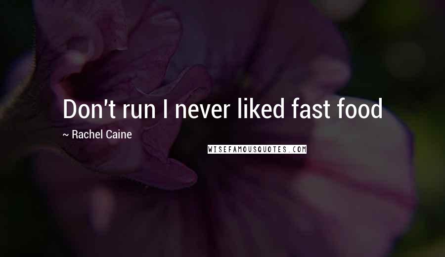 Rachel Caine Quotes: Don't run I never liked fast food