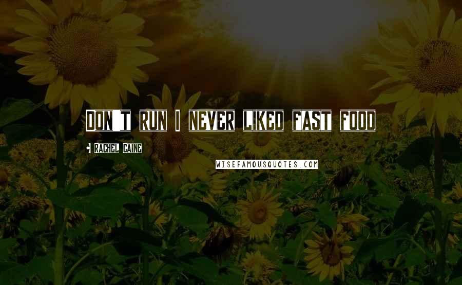 Rachel Caine Quotes: Don't run I never liked fast food