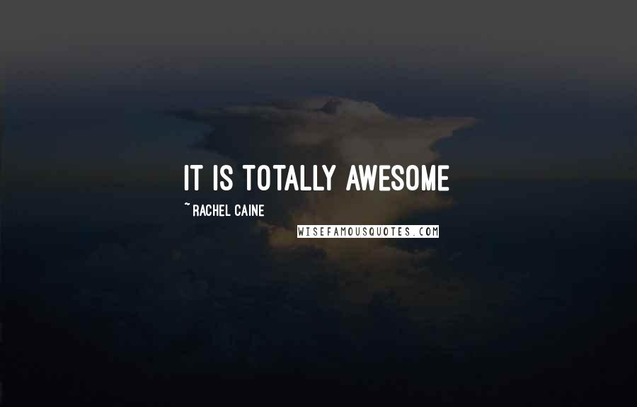 Rachel Caine Quotes: it is totally awesome