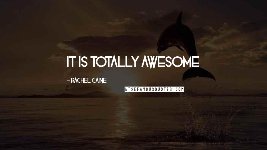 Rachel Caine Quotes: it is totally awesome