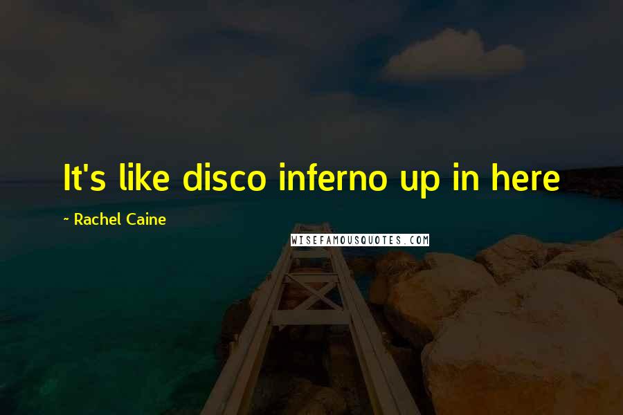 Rachel Caine Quotes: It's like disco inferno up in here