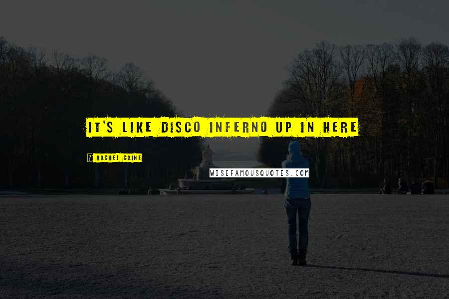 Rachel Caine Quotes: It's like disco inferno up in here