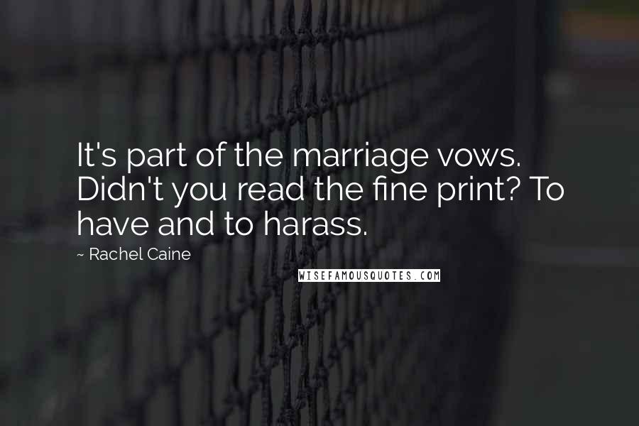 Rachel Caine Quotes: It's part of the marriage vows. Didn't you read the fine print? To have and to harass.