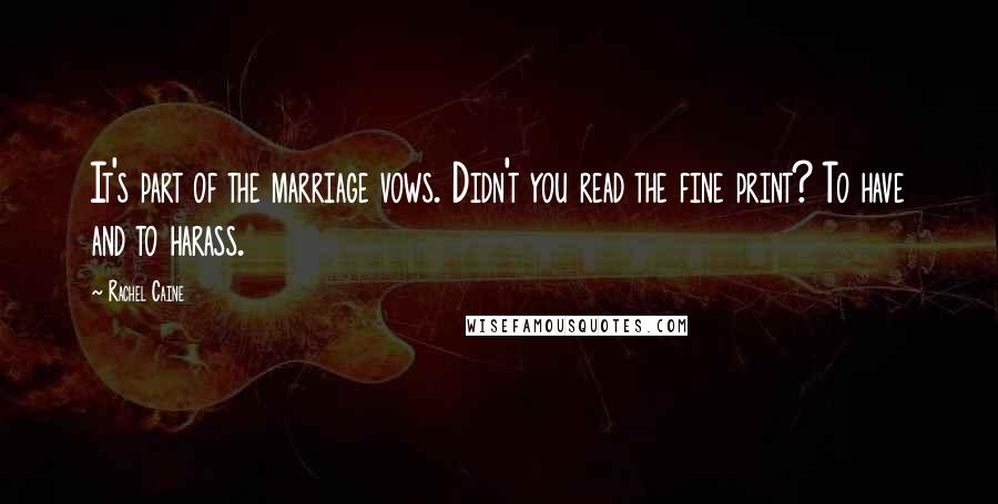 Rachel Caine Quotes: It's part of the marriage vows. Didn't you read the fine print? To have and to harass.