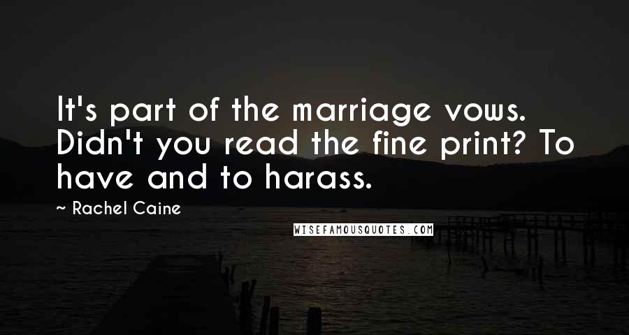 Rachel Caine Quotes: It's part of the marriage vows. Didn't you read the fine print? To have and to harass.