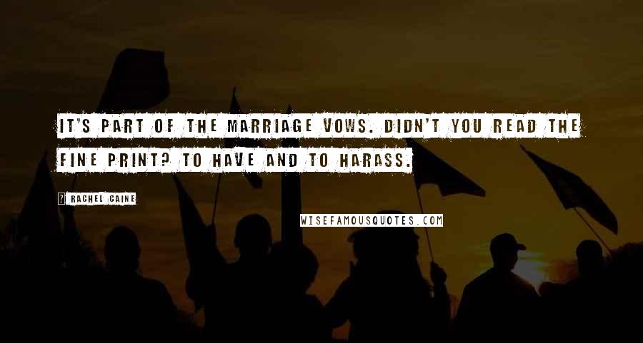 Rachel Caine Quotes: It's part of the marriage vows. Didn't you read the fine print? To have and to harass.