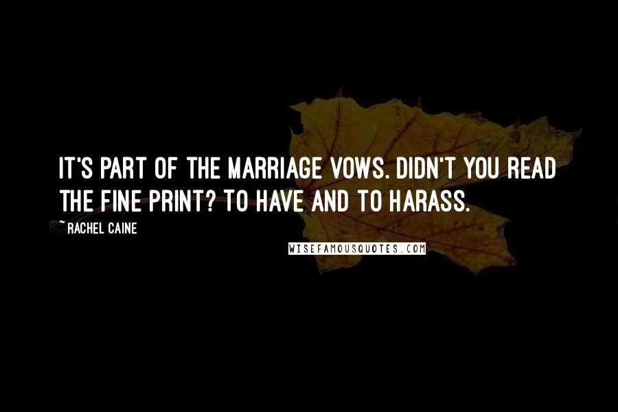 Rachel Caine Quotes: It's part of the marriage vows. Didn't you read the fine print? To have and to harass.