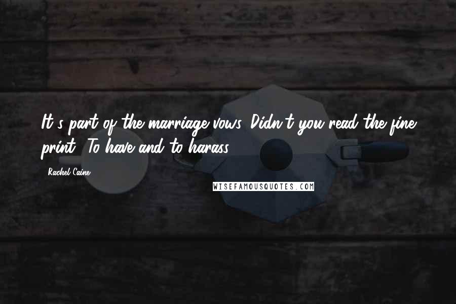 Rachel Caine Quotes: It's part of the marriage vows. Didn't you read the fine print? To have and to harass.