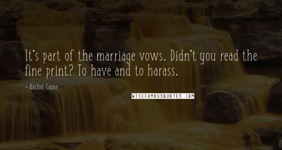 Rachel Caine Quotes: It's part of the marriage vows. Didn't you read the fine print? To have and to harass.