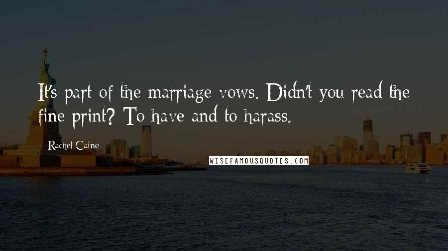 Rachel Caine Quotes: It's part of the marriage vows. Didn't you read the fine print? To have and to harass.