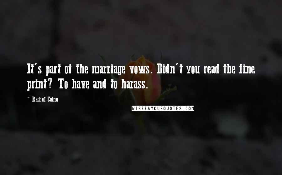 Rachel Caine Quotes: It's part of the marriage vows. Didn't you read the fine print? To have and to harass.