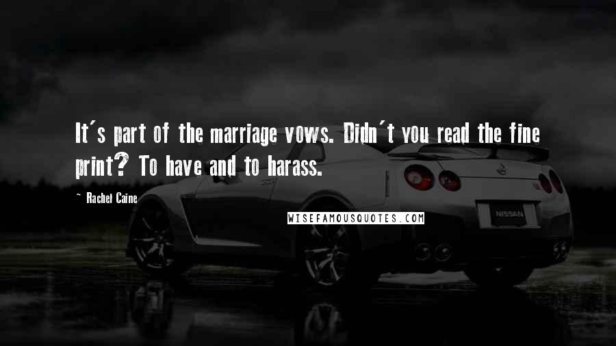 Rachel Caine Quotes: It's part of the marriage vows. Didn't you read the fine print? To have and to harass.