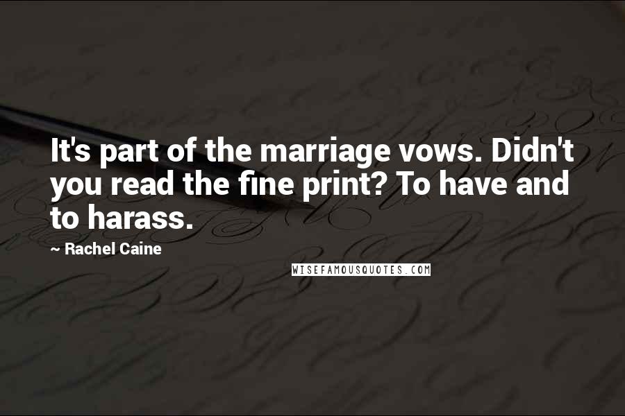 Rachel Caine Quotes: It's part of the marriage vows. Didn't you read the fine print? To have and to harass.