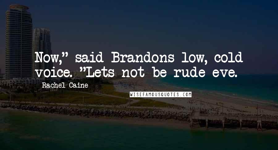 Rachel Caine Quotes: Now," said Brandons low, cold voice. "Lets not be rude eve.