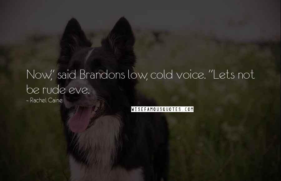 Rachel Caine Quotes: Now," said Brandons low, cold voice. "Lets not be rude eve.