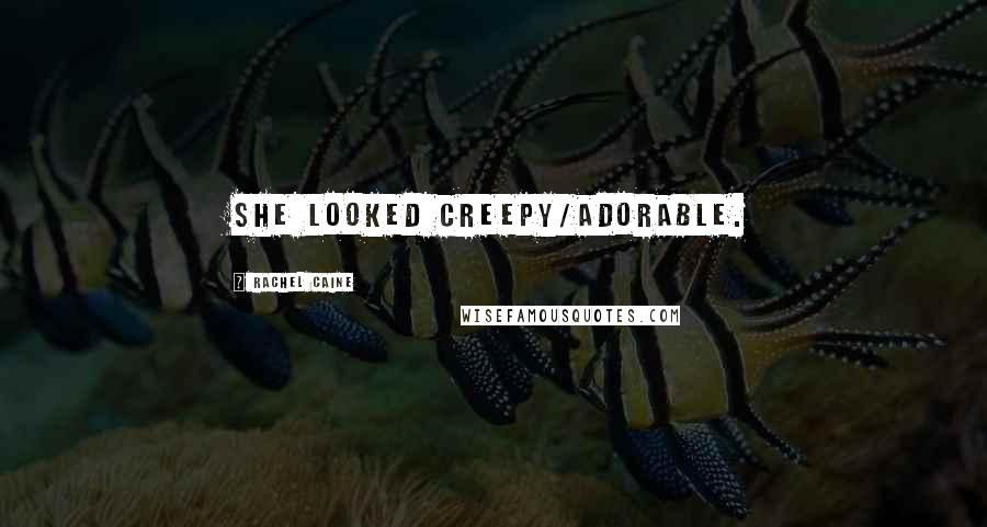 Rachel Caine Quotes: She looked creepy/adorable.