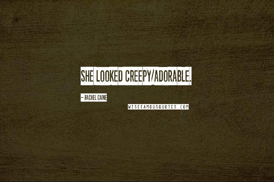 Rachel Caine Quotes: She looked creepy/adorable.