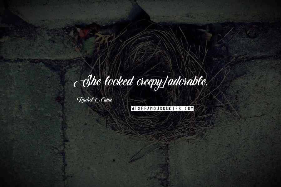Rachel Caine Quotes: She looked creepy/adorable.