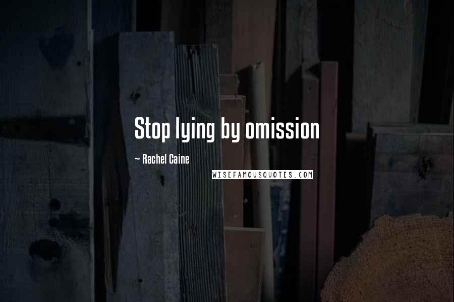 Rachel Caine Quotes: Stop lying by omission