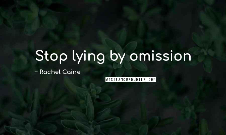 Rachel Caine Quotes: Stop lying by omission