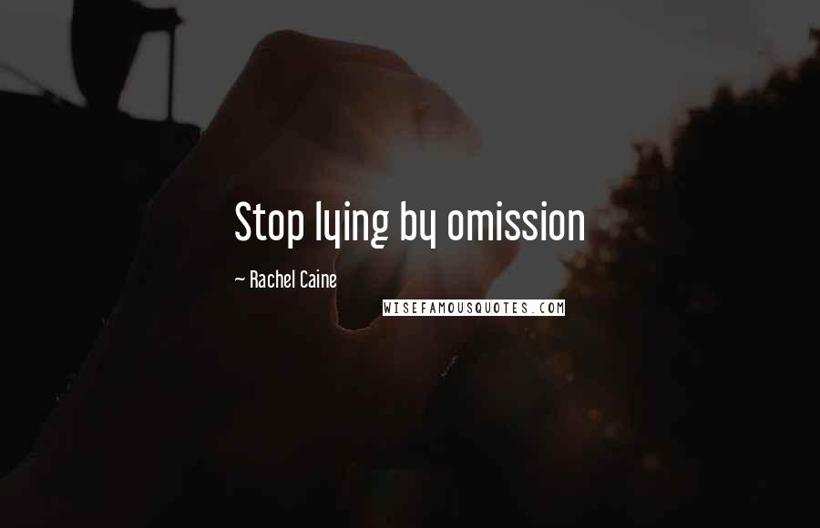 Rachel Caine Quotes: Stop lying by omission