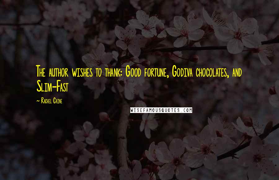 Rachel Caine Quotes: The author wishes to thank: Good fortune, Godiva chocolates, and Slim-Fast