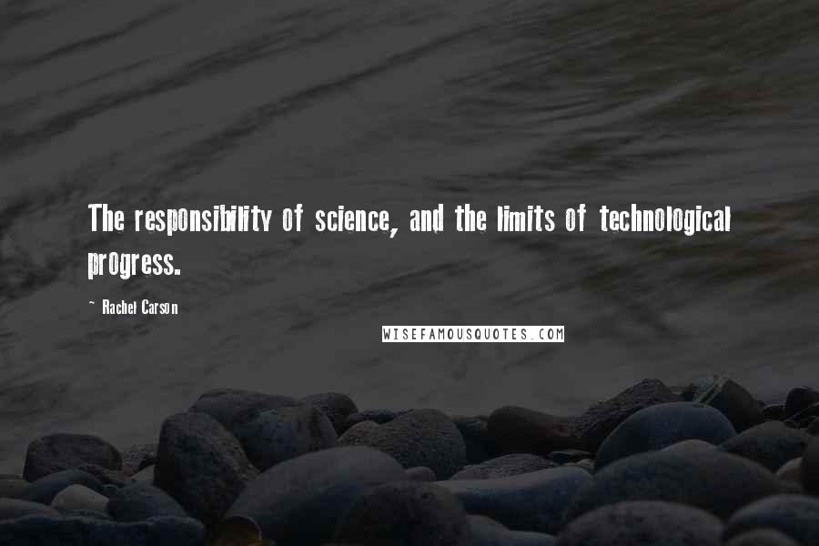 Rachel Carson Quotes: The responsibility of science, and the limits of technological progress.