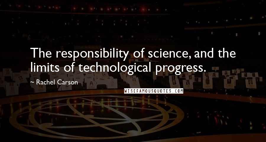 Rachel Carson Quotes: The responsibility of science, and the limits of technological progress.