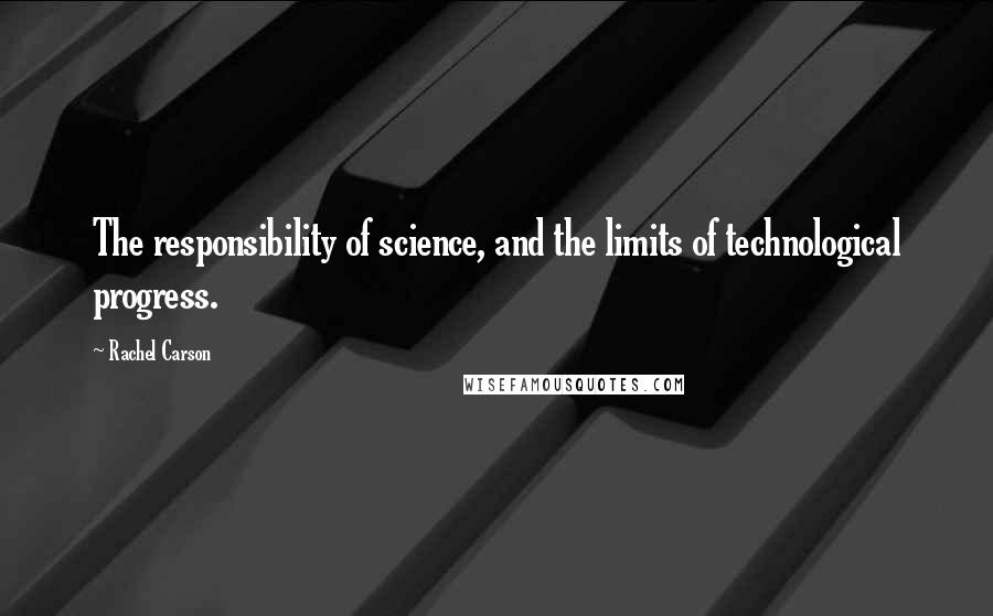 Rachel Carson Quotes: The responsibility of science, and the limits of technological progress.