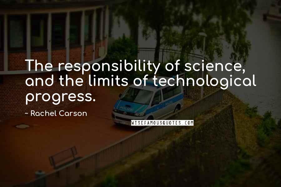 Rachel Carson Quotes: The responsibility of science, and the limits of technological progress.