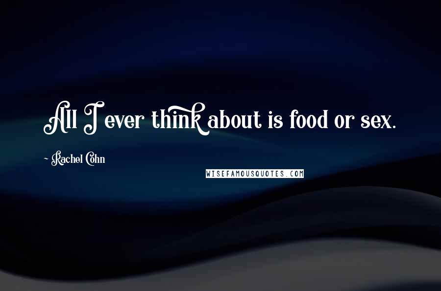 Rachel Cohn Quotes: All I ever think about is food or sex.