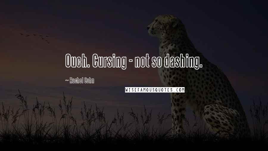 Rachel Cohn Quotes: Ouch. Cursing - not so dashing.