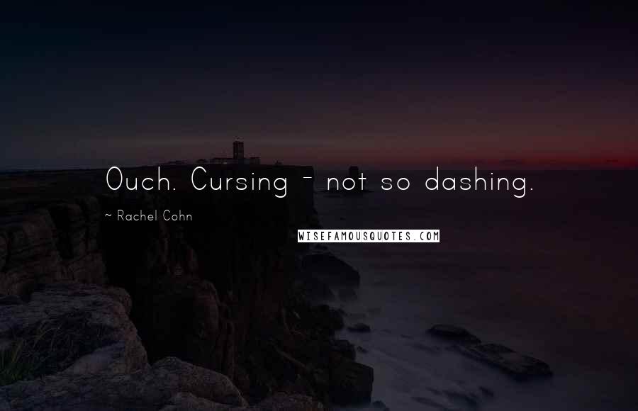 Rachel Cohn Quotes: Ouch. Cursing - not so dashing.