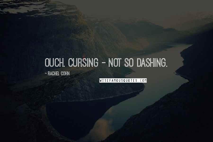 Rachel Cohn Quotes: Ouch. Cursing - not so dashing.