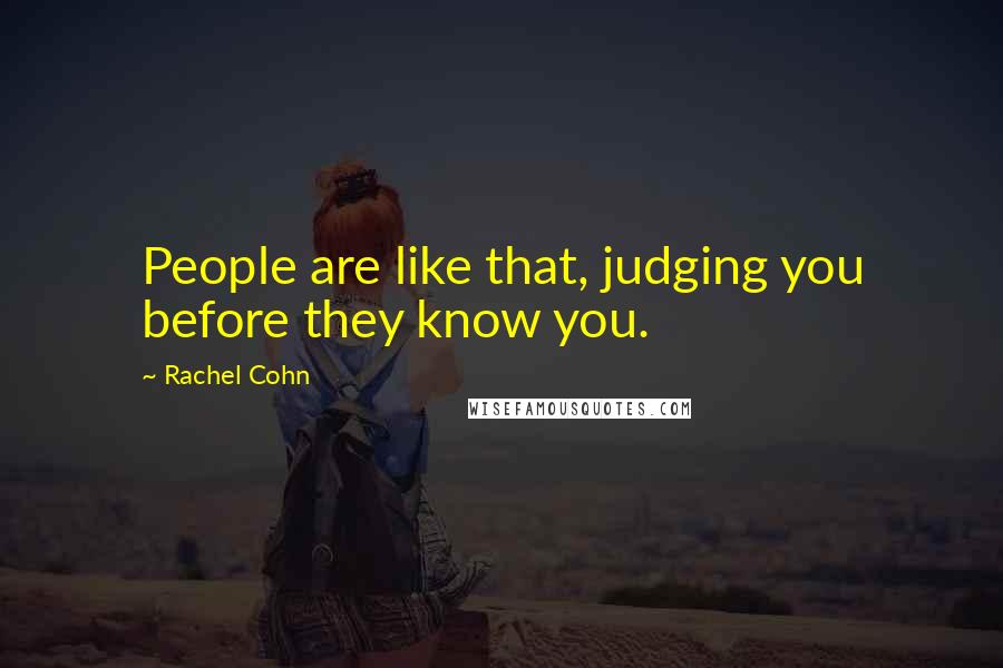 Rachel Cohn Quotes: People are like that, judging you before they know you.