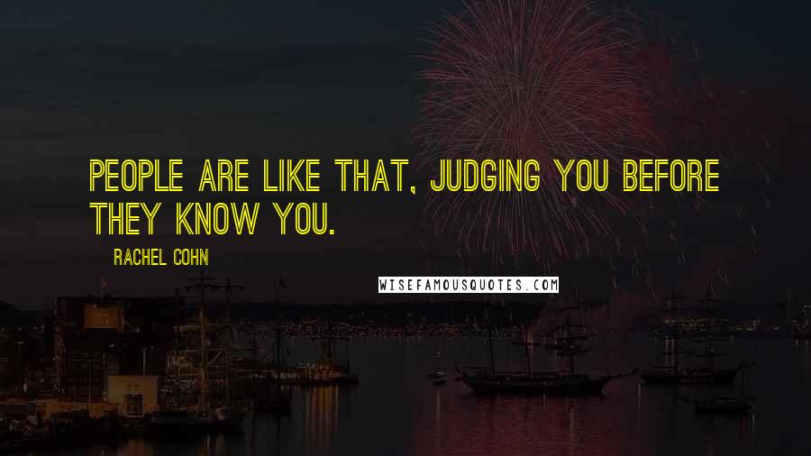 Rachel Cohn Quotes: People are like that, judging you before they know you.