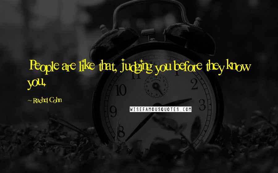 Rachel Cohn Quotes: People are like that, judging you before they know you.