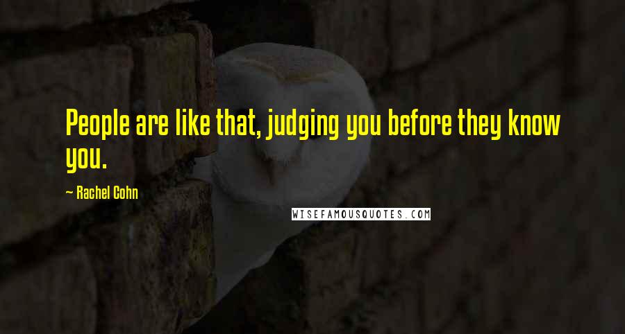 Rachel Cohn Quotes: People are like that, judging you before they know you.