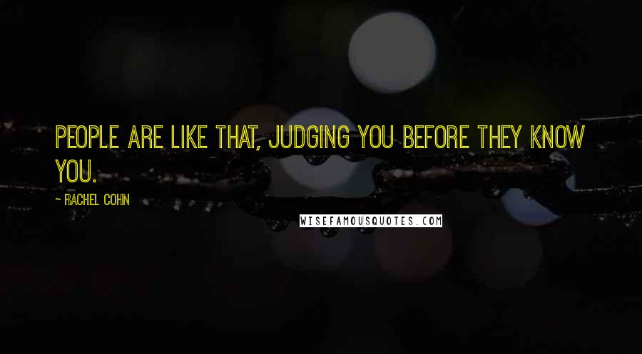Rachel Cohn Quotes: People are like that, judging you before they know you.