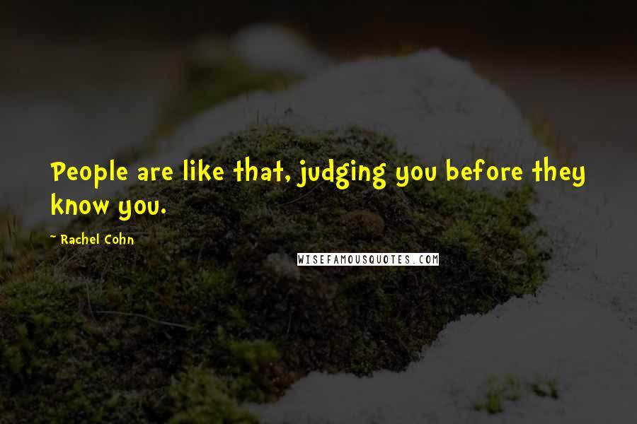 Rachel Cohn Quotes: People are like that, judging you before they know you.
