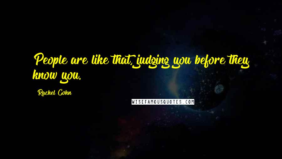 Rachel Cohn Quotes: People are like that, judging you before they know you.