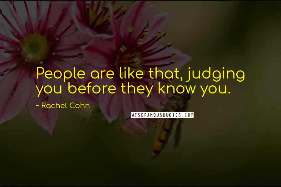 Rachel Cohn Quotes: People are like that, judging you before they know you.