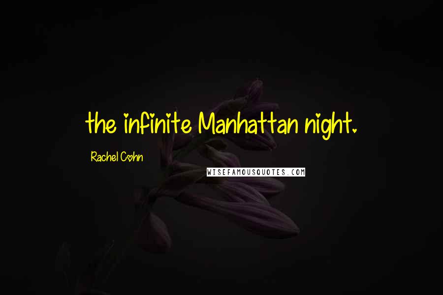 Rachel Cohn Quotes: the infinite Manhattan night.