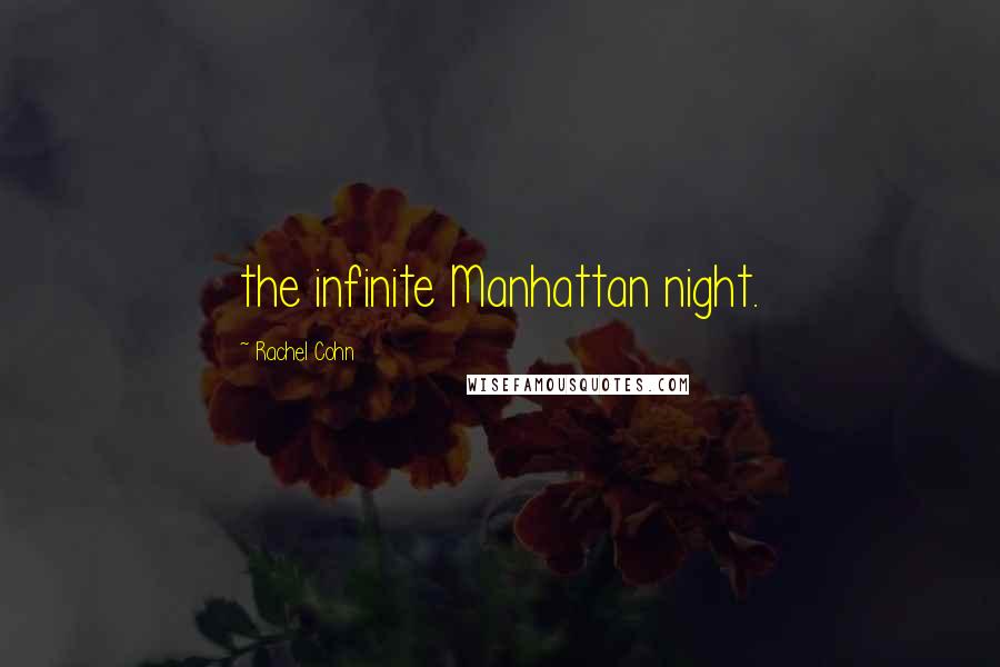 Rachel Cohn Quotes: the infinite Manhattan night.