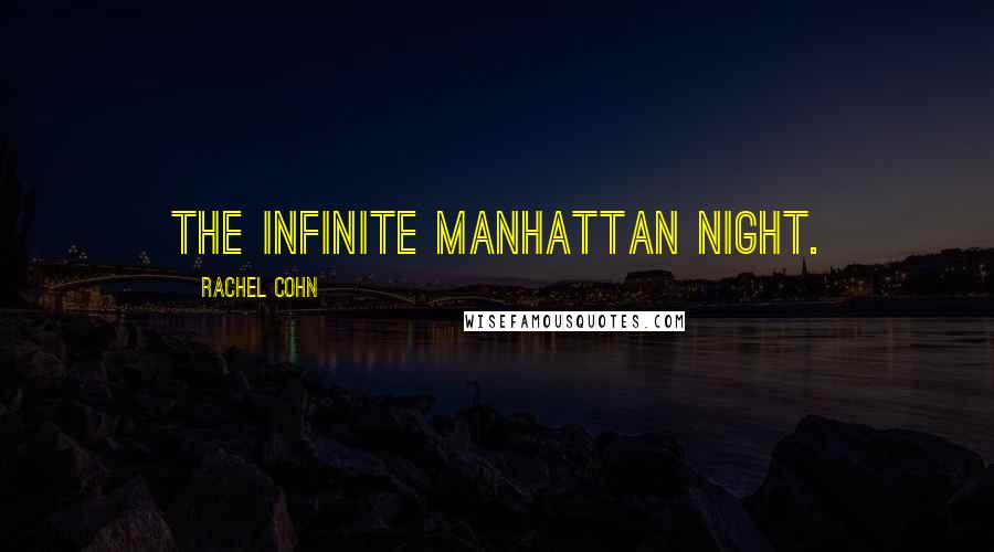 Rachel Cohn Quotes: the infinite Manhattan night.