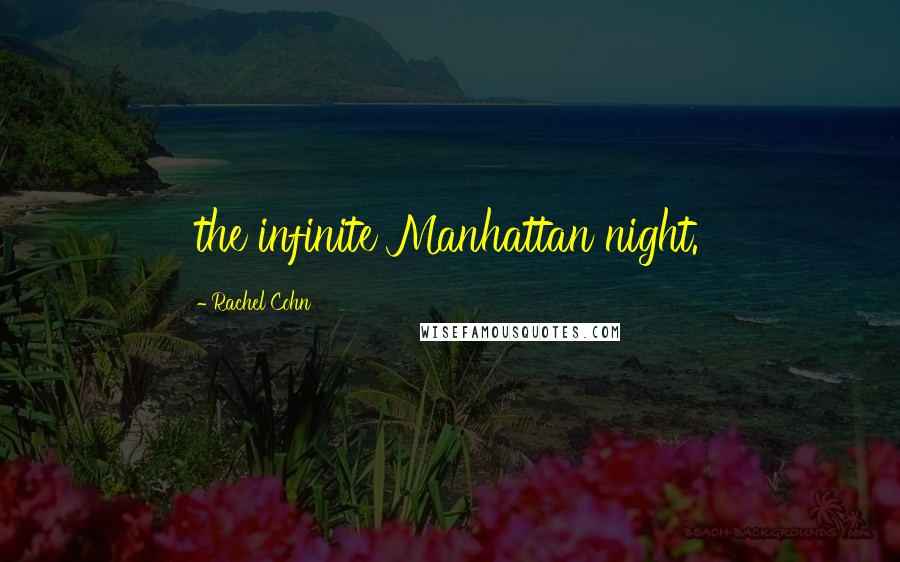 Rachel Cohn Quotes: the infinite Manhattan night.