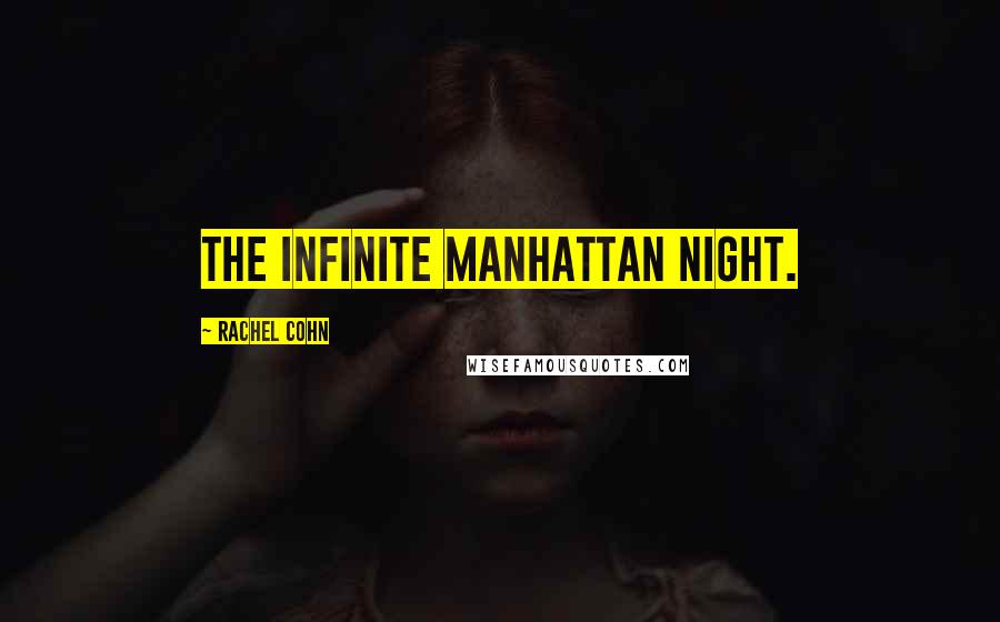 Rachel Cohn Quotes: the infinite Manhattan night.