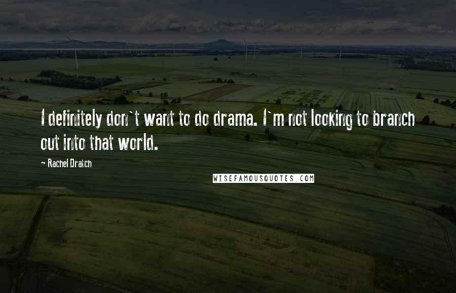 Rachel Dratch Quotes: I definitely don't want to do drama. I'm not looking to branch out into that world.